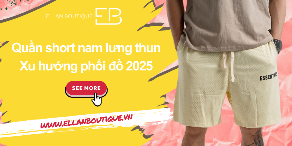 Quần short nam lưng thun - Xu hướng phối đồ 2025