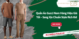 Quần Áo Gucci Nam Hàng Hiệu Giá Tốt – Sang Xịn Chuẩn Style Rich Kid