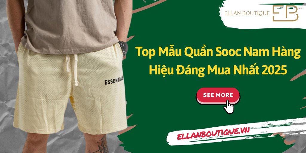 Top Mẫu Quần Sooc Nam Hàng Hiệu Đáng Mua Nhất 2025