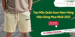 Top Mẫu Quần Sooc Nam Hàng Hiệu Đáng Mua Nhất 2025
