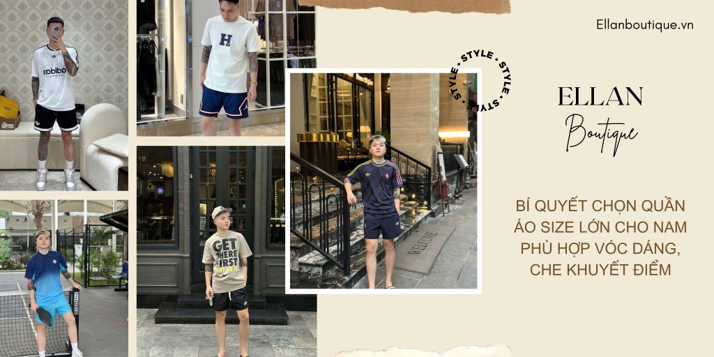 Bí quyết chọn quần áo size lớn cho nam phù hợp vóc dáng, che khuyết điểm